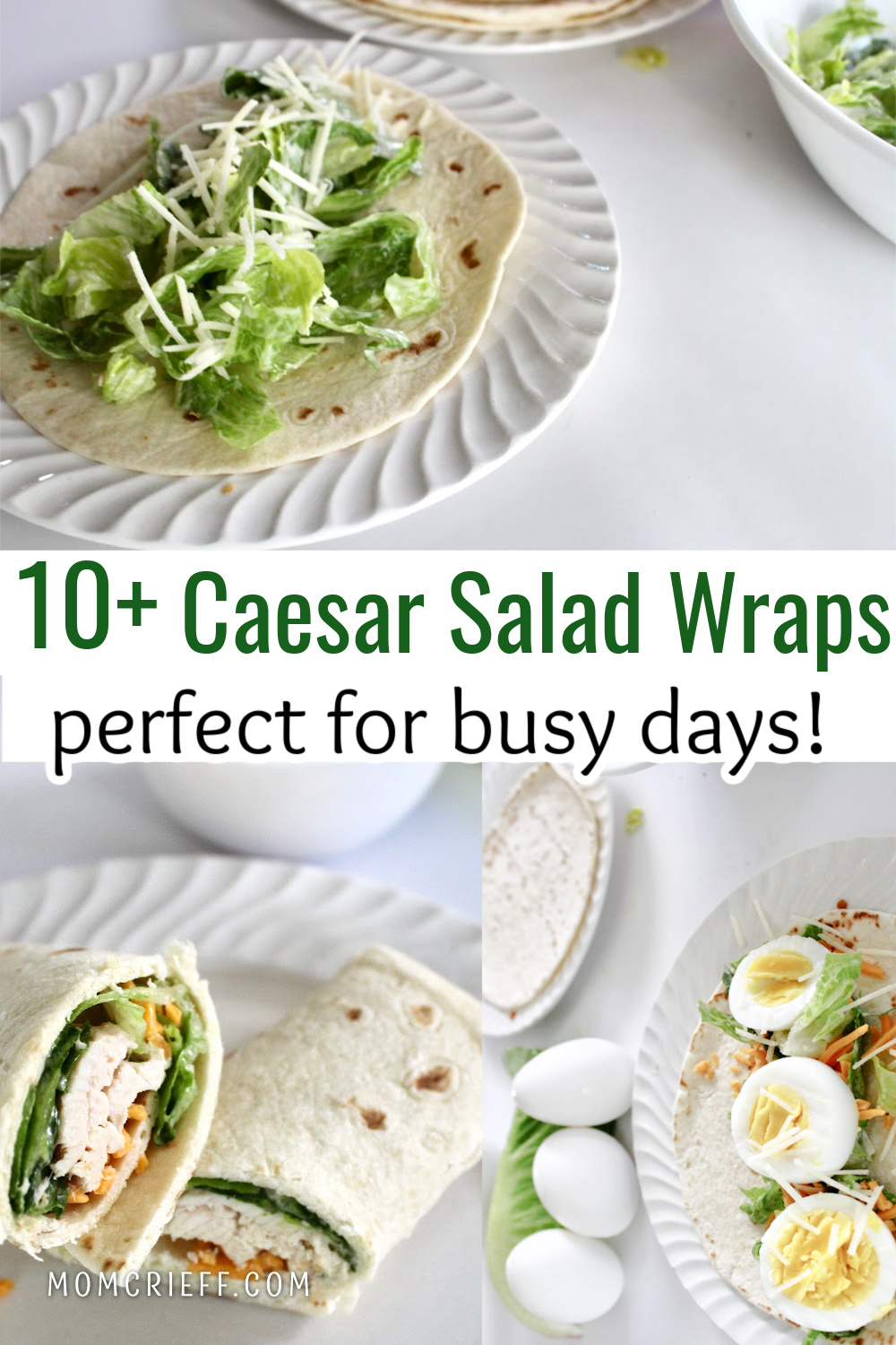Collage for pin titles 10+ caesar salad wraps perfect for busy days. Images show wrap being assembled, a chicen and ceasar salad wrap ready to eat and a hard boiled egg with Caesar salad ready to wrap.