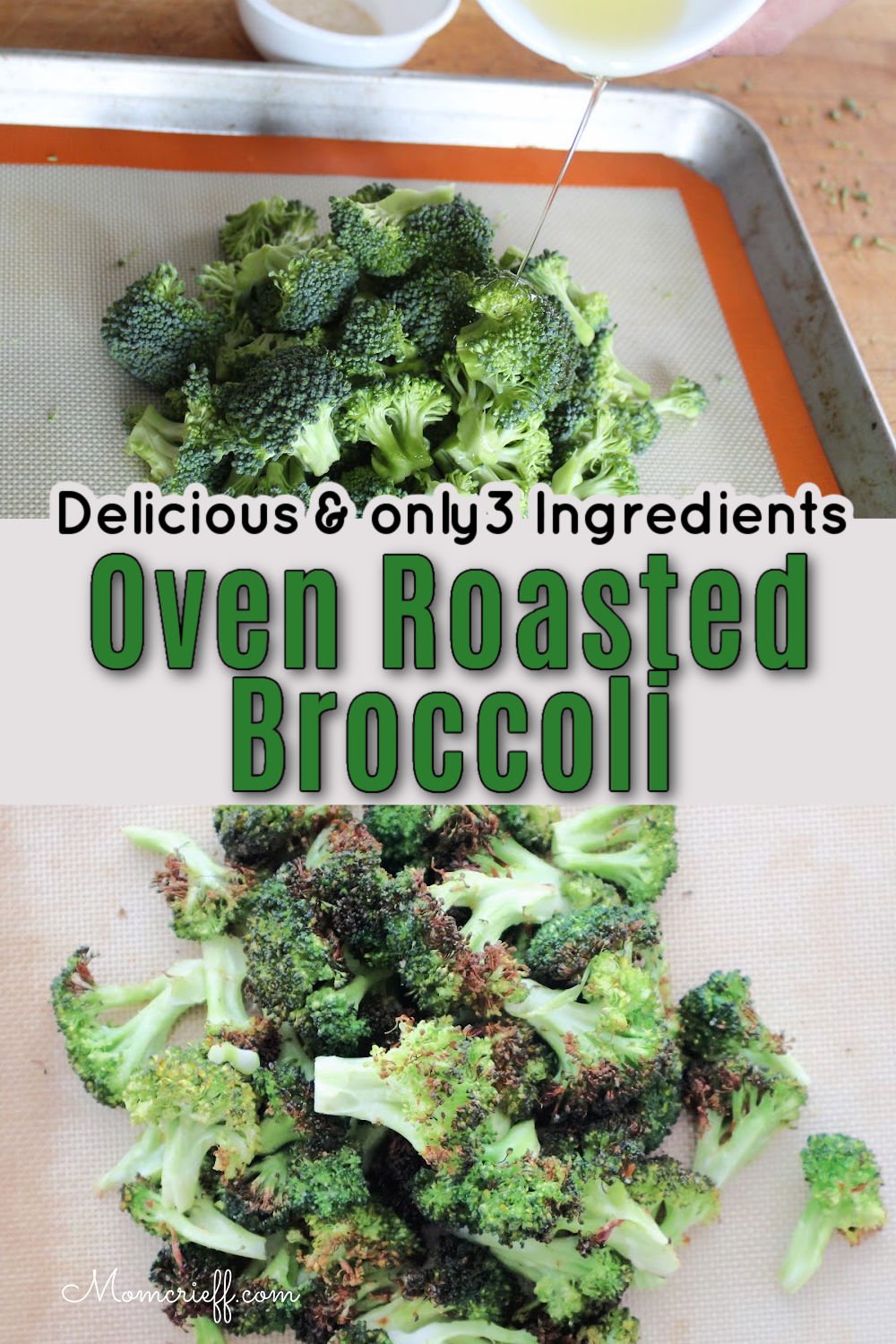 one image showing raw broccoli florets, the other showing oven roasted broccoli with a slight char.  Text says delicious and only 3 ingredients. Oven Roasted Broccoli.