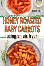 Top image has baby carrots in a white bowl with small bowls of honey, olive oil and kosher salt beside the white bowl. Bottom image shows roasted baby carrots in a blue and white bowl with a sprinkling of rosemary garnish. Text overlay says honey roasted baby carrots using an air fryer.