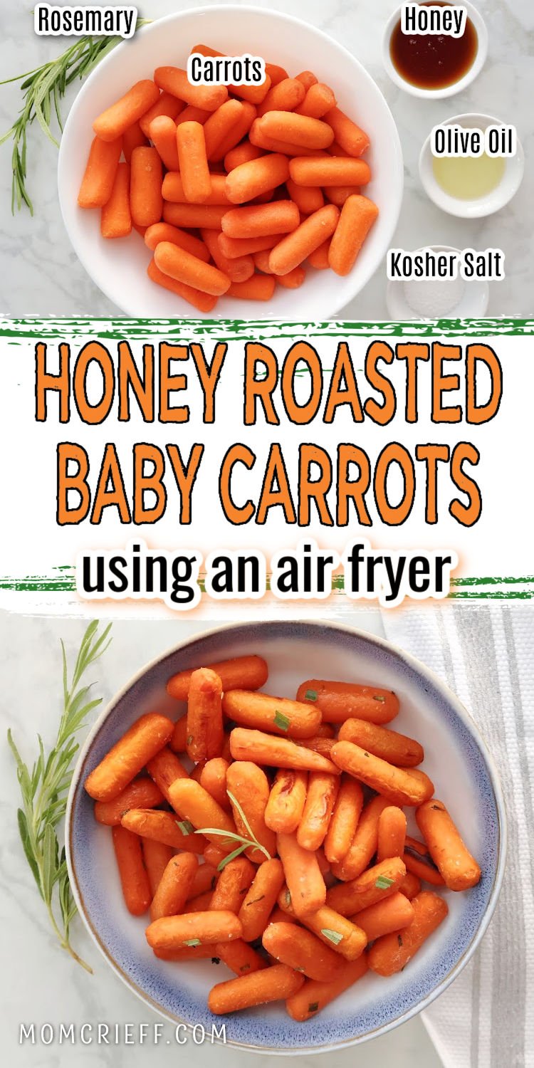 Top image has baby carrots in a white bowl with small bowls of honey, olive oil and kosher salt beside the white bowl. Bottom image shows roasted baby carrots in a blue and white bowl with a sprinkling of rosemary garnish. Text overlay says honey roasted baby carrots using an air fryer.