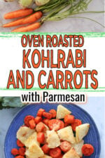 top image showing garden fresh kohlrabi and carrots. Bottom image showing roasted vegetables with parmesan on a blue plate. Text overlay says oven roasted kohlrabi and carrots with parmesan.