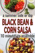 Unmixed ingredients for black bean and corn salsa in a bowl including beans, corn, tomatoes, and peppers. Text states a summer side or dip. Black bean and corn salsa. 10 minutes to assemble. Bottom image has all the ingredients stirred and ready to serve.