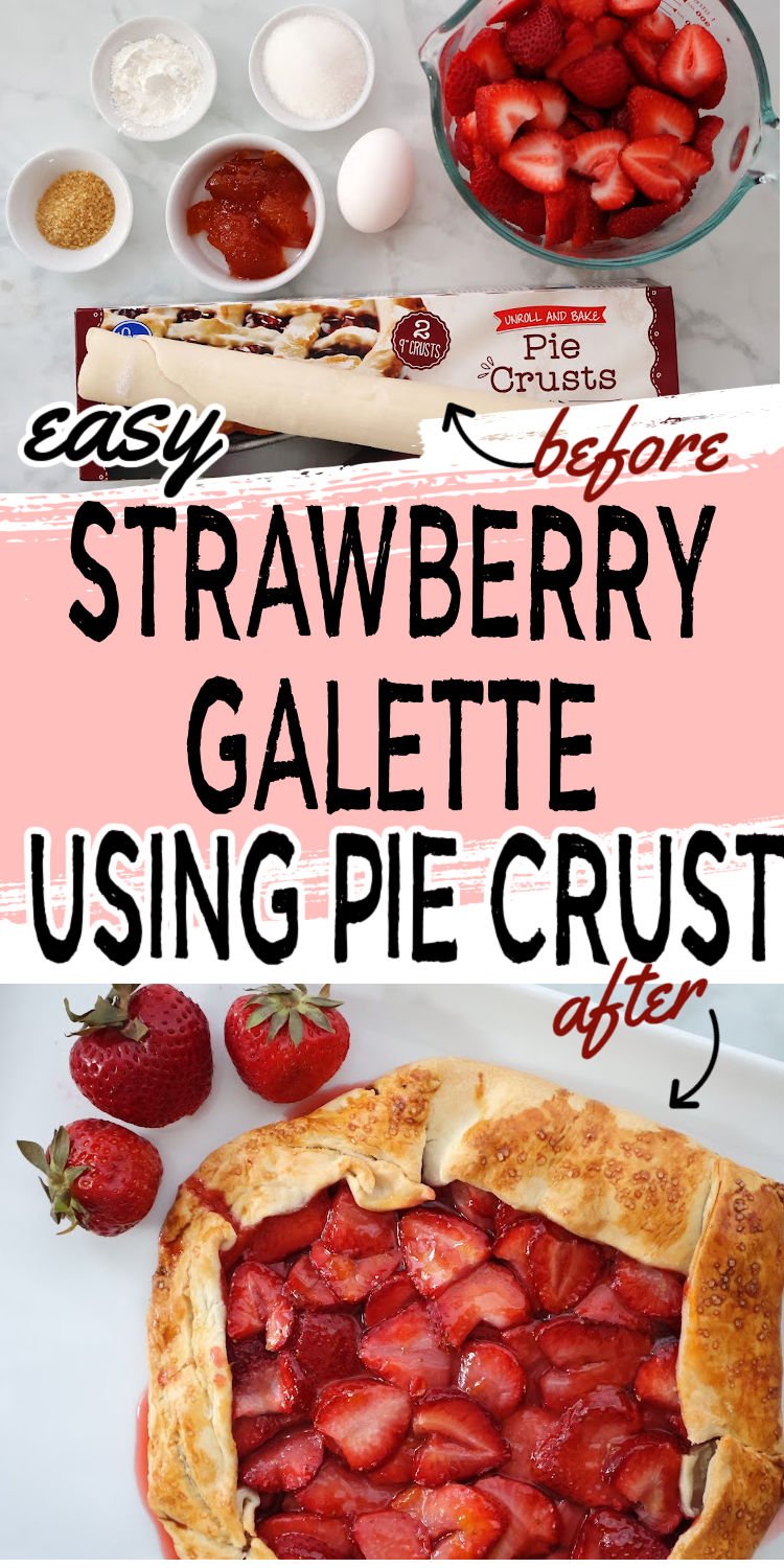 Overhead shot of homemade strawberry galette with crispy edges. Top image shows ingredients including sliced strawberries and ready made pie crust. Text states easy strawberry galette using pie crust.